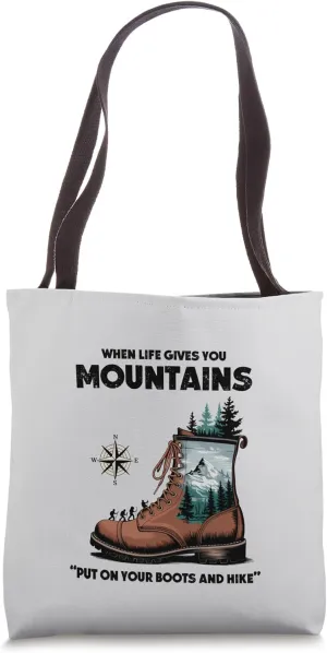 When Life Gives You Mountains, Put On Your Boots and Hike Tote Bag